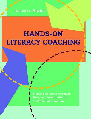 Hands-On Literacy Coaching: Helping Coaches Integrate Literacy Content with the How-To of Coaching - Boyles, Nancy, Dr.