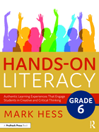 Hands-On Literacy, Grade 6: Authentic Learning Experiences That Engage Students in Creative and Critical Thinking