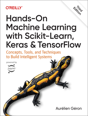 Hands-On Machine Learning with Scikit-Learn, Keras, and TensorFlow 3e: Concepts, Tools, and Techniques to Build Intelligent Systems - Geron, Aurelien