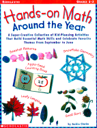 Hands-On-Math Around the Year: A Super-Creative Collection of Kid-Pleasing Activities That Build Essential Math Skills and Celebrate Favorite Themes from September to June