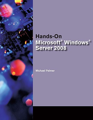 Hands-On Microsoft Windows Server 2008 Administration - Palmer, Michael