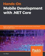 Hands-On Mobile Development with .NET Core: Build cross-platform mobile applications with Xamarin, Visual Studio 2019, and .NET Core 3