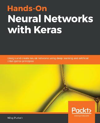 Hands-On Neural Networks with Keras: Design and create neural networks using deep learning and artificial intelligence principles - Purkait, Niloy