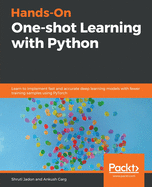 Hands-On One-shot Learning with Python: Learn to implement fast and accurate deep learning models with fewer training samples using PyTorch