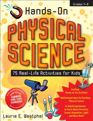 Hands-On Physical Science: 75 Real-Life Activities for Kids - Westphal, Laurie E