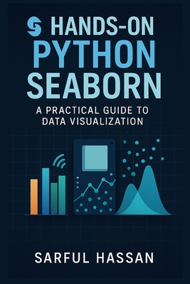 Hands-On Python Seaborn: A Practical Guide to Data Visualization - Hassan, Sarful