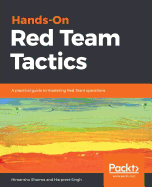 Hands-On Red Team Tactics: A practical guide to mastering Red Team operations