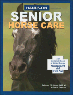 Hands-On Senior Horse Care: The Complete Book of Senior Equine Management and First Aid - Hayes, Karen E N, DVM, MS, and Copeland, Sue M