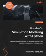Hands-On Simulation Modeling with Python: Develop simulation models for improved efficiency and precision in the decision-making process, 2nd Edition