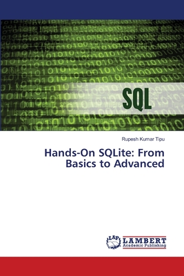 Hands-On SQLite: From Basics to Advanced - Kumar Tipu, Rupesh