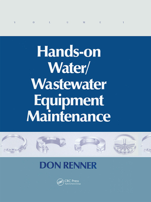 Hands On Water and Wastewater Equipment Maintenance, Volume I - Renner, Barbara