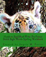 Hands to Spell-Read-Write: Pre-Primer Dolch Sight Words Spelling Workbook - Foster, Angela M