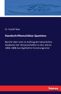 Handschriftenschatze Spaniens: Bericht uber eine im Auftrag der kaiserlichen Akademie der Wissenschaften in den Jahren 1886-1888 durchgefuhrte Forschungsreise