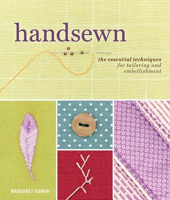 Handsewn: The Essential Techniques for Tailoring and Embellishment - Rowan, Margaret, and Rowan Margaret