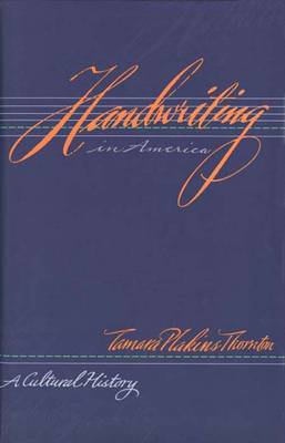 Handwriting in America: A Cultural History - Thornton, Tamara Plakins, Professor