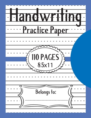 Handwriting Practice Paper: 110 Pages Writing Paper for kids with Dotted Lined - Workbook for Students Learning to Write Letters & Numbers - Kiddie Handwriting Books