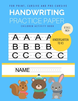 Handwriting Practice Paper: Blank Handwriting for Kindergarten to 3rd grade Student for Practice Print, Pre-cursive and Cursive Letter - Woods, Ralp T