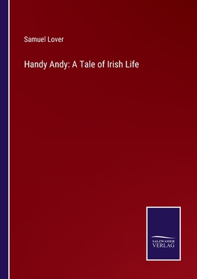 Handy Andy: A Tale of Irish Life - Lover, Samuel