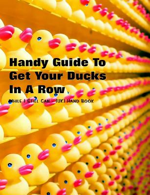 Handy Guide to Getting Your Ducks in a Row: While I Still Can - (Uk) Handbook - Books, Shayley Stationery