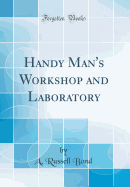 Handy Man's Workshop and Laboratory (Classic Reprint)