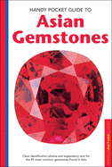 Handy Pocket Guide to Asian Gemstones: Clear identification photos & explanatory text for the 85 most common gemstones found in Asia