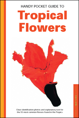 Handy Pocket Guide to Tropical Flowers - Warren, William, and Tettoni, Luca Invernizzi (Photographer)