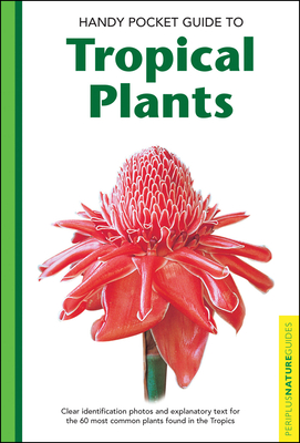 Handy Pocket Guide to Tropical Plants - Chan, Elisabeth, and Tettoni, Luca Invernizzi (Photographer)