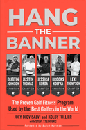 Hang the Banner: The Proven Golf Fitness Program Used by the Best Golfers in the World