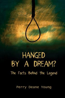 Hanged by a Dream?: The Facts Behind the Legend - Young, Perry Deane