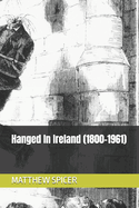 Hanged In Ireland (1800-1961)