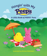 Hangin' with My Peeps(r): A Little Book of Peeps(r) Puns