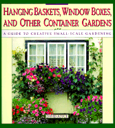 Hanging Baskets, Window Boxes, and Other Container Gardens: A Guide to Creative Small-Scale Gardening - Joyce, David