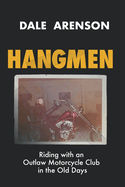 Hangmen: Riding with an Outlaw Motorcycle Club in the old days.