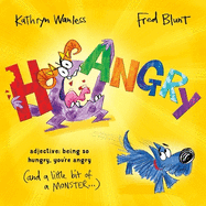 Hangry: When you're SO hungry, you're angry (and a little bit of a monster)!