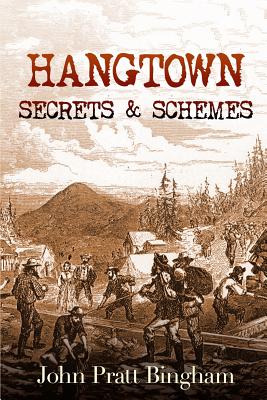 Hangtown: Secrets & Schemes - Bingham, John Pratt, and Smith, Lynette M (Editor), and Fymbo, Dave (Cover design by)