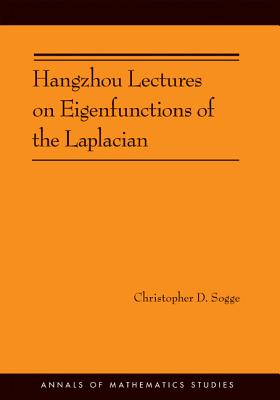 Hangzhou Lectures on Eigenfunctions of the Laplacian - Sogge, Christopher D.