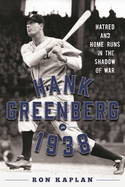 Hank Greenberg in 1938: Hatred and Home Runs in the Shadow of War