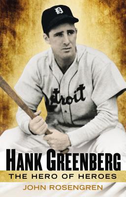 Hank Greenberg: The Hero of Heroes - Rosengren, John