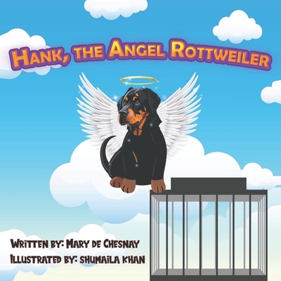 Hank, the Angel Rottweiler - Khan, Shumaila, and de Chesnay, Mary