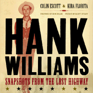 Hank Williams: Snapshots from the Lost Highway - Escott, Colin, and Florita, Kira