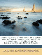 Hankinson News: Marriage and Death Announcement Extractions from the Hankinson News, Hankinson, Richland County, North Dakota