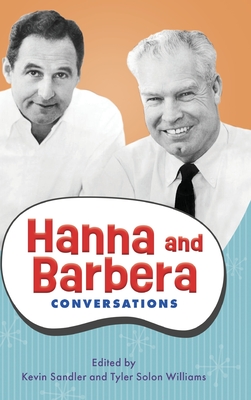 Hanna and Barbera: Conversations - Sandler, Kevin (Editor), and Williams, Tyler Solon (Editor)