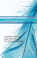 Hannah Arendt and the Specter of Totalitarianism