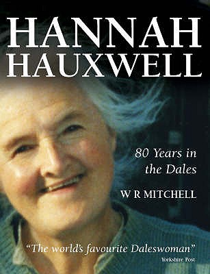 Hannah Hauxwell 80 Years in the Dales - Mitchell, W. R.