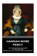 Hannah More - Percy: "In grief we know the worst of what we feel, But who can tell the end of what we fear?"