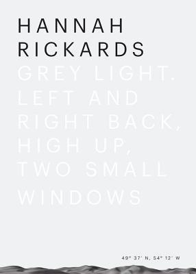Hannah Rickards: Grey Light--Left and Right Back, High Up, Two Small Windows - McIntosh, Alexandra (Editor), and Schafhausen, Nicolaus (Editor)