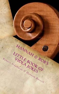 Hannah & Rob's Little Book of Viola Jokes - Borrill, Hannah, and Steadman, Robert