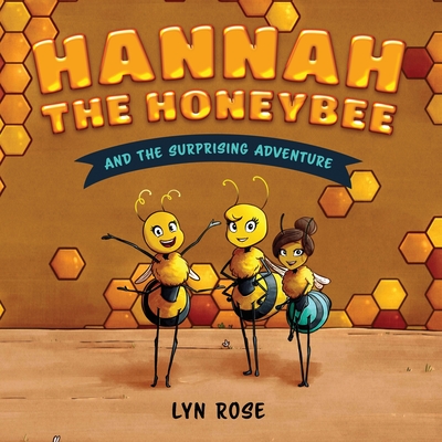 Hannah the Honeybee and the Surprising Adventure - Ram, Lyn Rose, and Lemon-Scott, Candice (Editor)