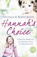 Hannah's Choice: A Daughter's Love for Life. The Mother Who Let Her Make the Hardest Decision of All.