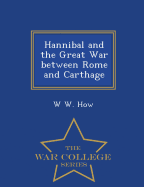 Hannibal and the Great War Between Rome and Carthage - War College Series